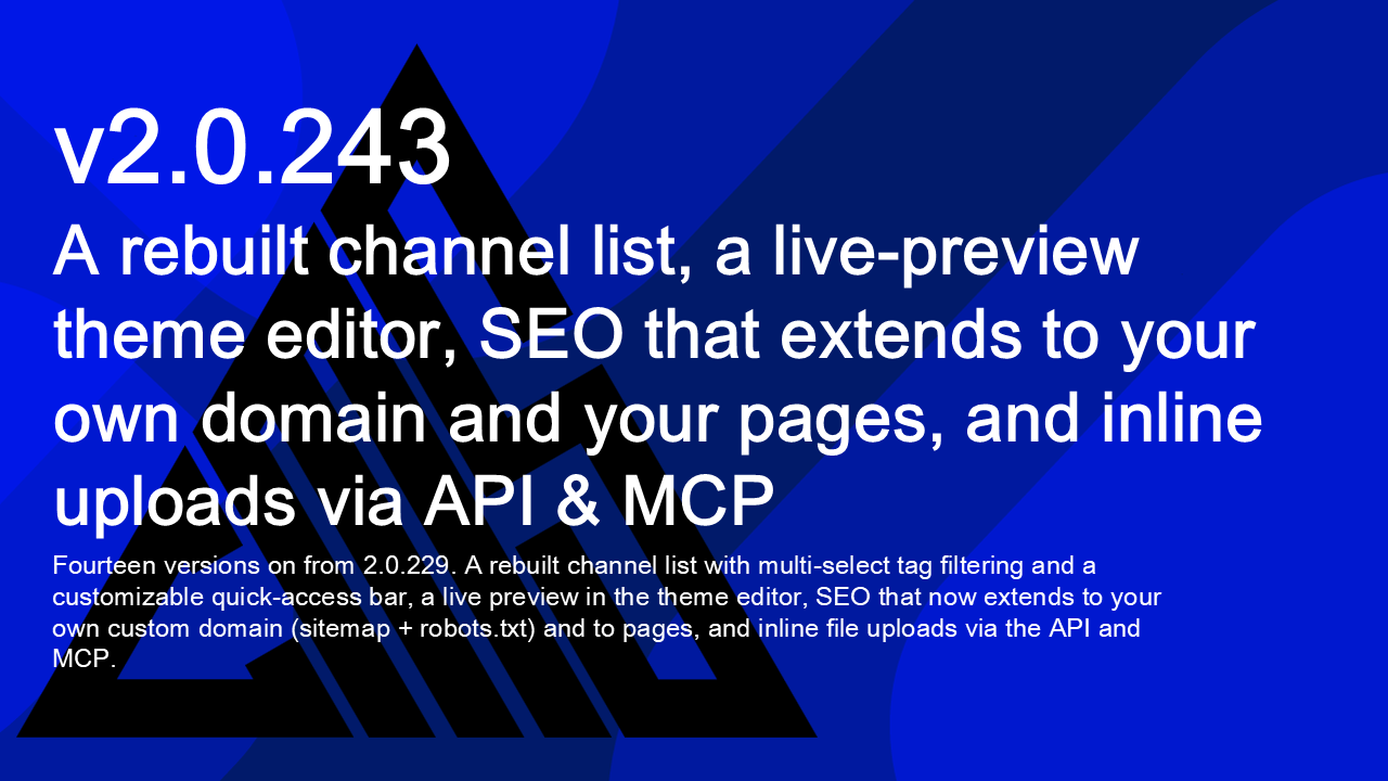 OmniCon 2.0.243 — A rebuilt channel list, a live-preview theme editor, SEO that extends to your own domain and your pages, and inline uploads via API & MCP